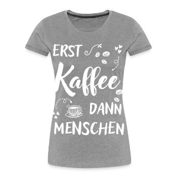 Erst Kaffee dann Menschen lustiger Kaffee Spruch - Frauen Premium Bio T-Shirt - Navy - Vorne - Mia (176cm)