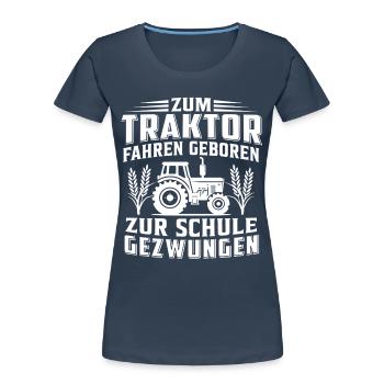 Born to drive a tractor Forced to go to school - Women's Premium Organic T-Shirt - navy - Front - Mia (176cm)
