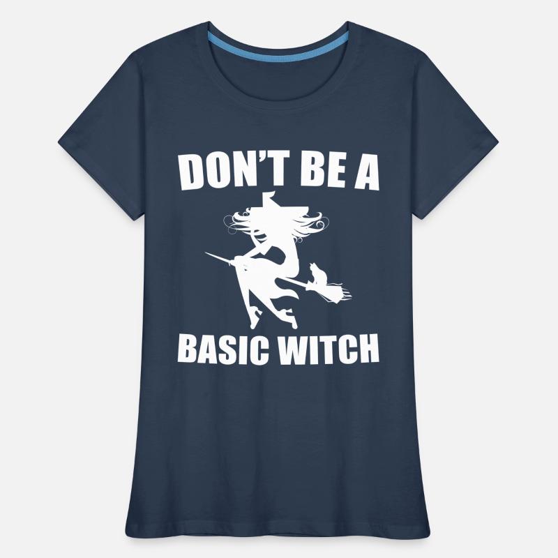 Don't Be A Basic Witch Women's Premium Organic T-Shirt