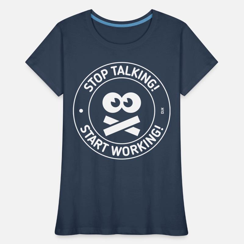 Stop Talking! Start Working! (White) Women's Premium Organic T-Shirt