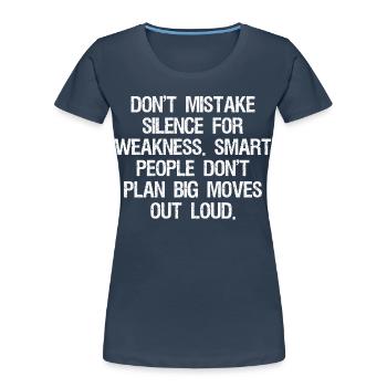 don't mistake silence for weakness smart people - Women's Premium Organic T-Shirt - navy - Front - Mia (176cm)