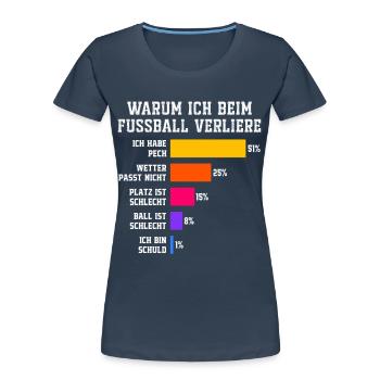 Warum ich beim fussball verliere Fussball   - Frauen Premium Bio T-Shirt - Navy - Vorne - Mia (176cm)