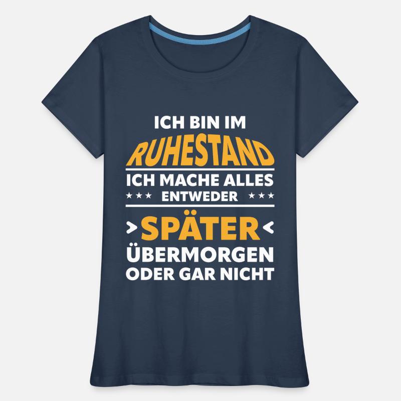 Ruhestand Spruch: Alles Später Oder Gar Nicht Frauen Premium Bio T-Shirt