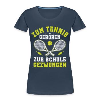 Zum Tennis geboren zur Schule gezwungen - Frauen Premium Bio T-Shirt - Navy - Vorne - Mia (176cm)