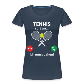 Tennis ruft an... und ich muss gehen  - Frauen Premium Bio T-Shirt - Navy - Vorne - Mia (176cm)