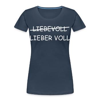 Liebevoll | Lieber Voll, bier, Party, grillen - Frauen Premium Bio T-Shirt - Navy - Vorne - Mia (176cm)