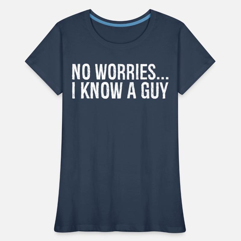 no worries I know a guy T-shirt bio Premium Femme