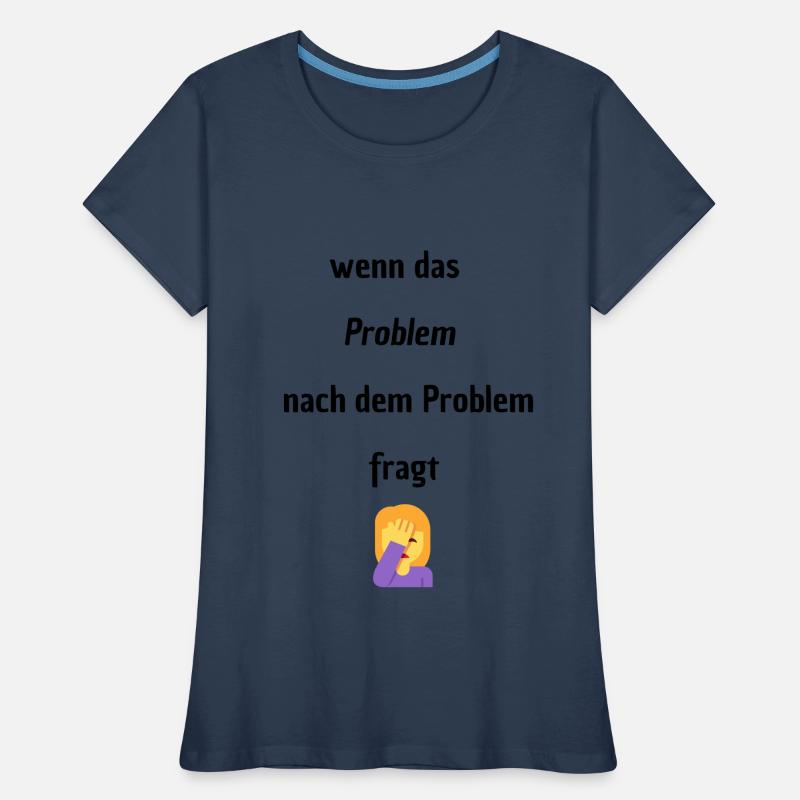 Wenn das Problem nach dem Problem Fragt Frauen Premium Bio T-Shirt