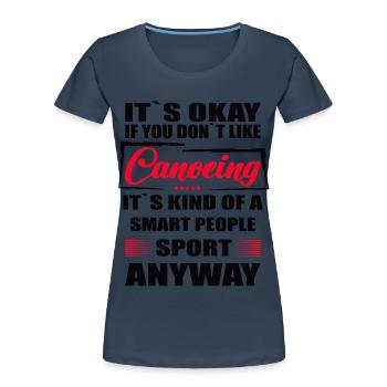 Ce n’est pas grave si vous n’aimez pas le canoë - T-shirt bio Premium Femme - bleu marine - Devant - Mia (176cm)