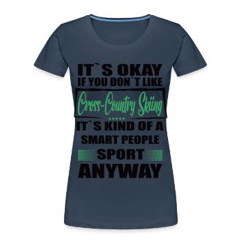It's Okay If You Don't Like cross country skiing - Frauen Premium Bio T-Shirt - Navy - Vorne - Mia (176cm)
