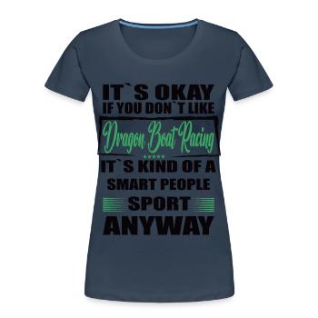 Ce n’est pas grave si vous n’aimez pas les courses de bateaux-dragons - T-shirt bio Premium Femme - bleu marine - Devant - Mia (176cm)