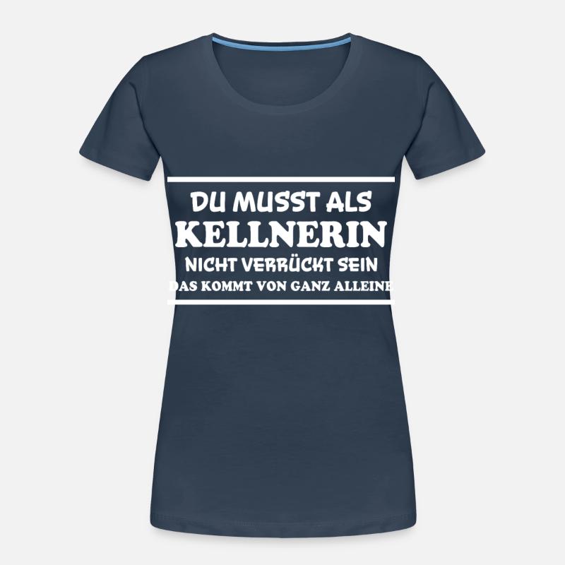 Kellnerin Spruch Kellner Beruf Kellnerin Geschenk - Frauen Premium Bio T-Shirt - Navy