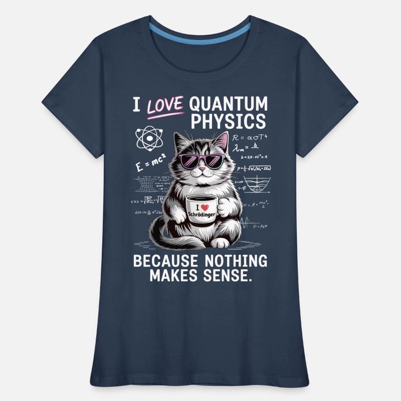 I love quantum physics – nothing makes sense Women's Premium Organic T-Shirt