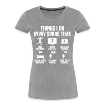 Things I do in my free time Football - Women's Premium Organic T-Shirt -  - Front - Mia (176cm)