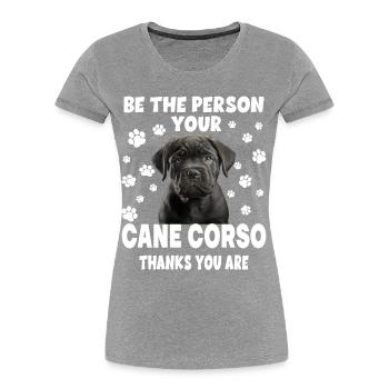 Be The Person Your Cane Corso Thanks You Are - Frauen Premium Bio T-Shirt - Navy - Vorne - Mia (176cm)