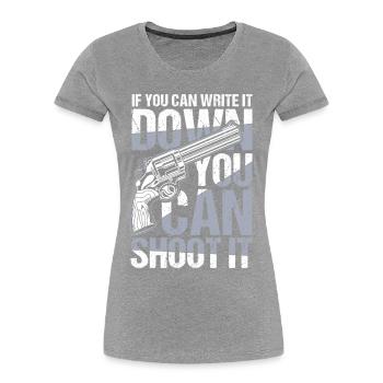 If You Can Write It Down You Can Shoot It - Frauen Premium Bio T-Shirt - Navy - Vorne - Mia (176cm)