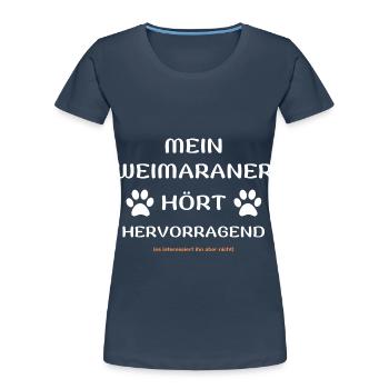 mein weimaraner hört hunde spruch geschenk idee - Frauen Premium Bio T-Shirt - Navy - Vorne - Mia (176cm)