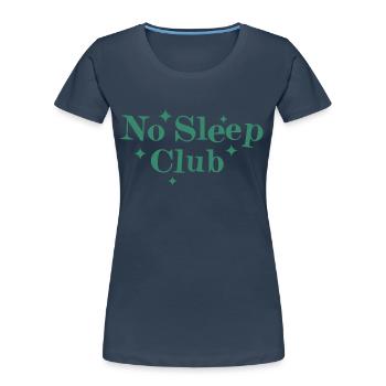 Pas de club de sommeil - T-shirt bio Premium Femme - bleu marine - Devant - Mia (176cm)