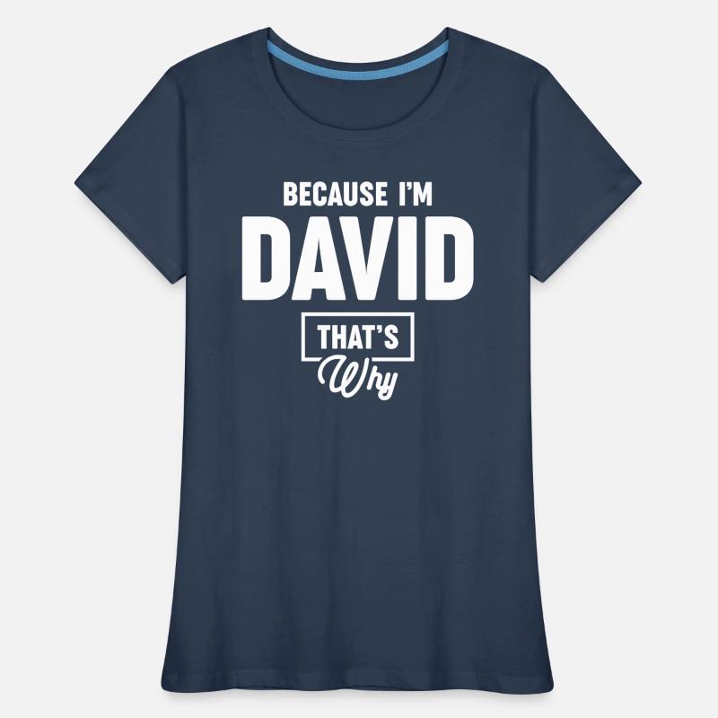 Because I'm David That's Why - Name David Women's Premium Organic T-Shirt