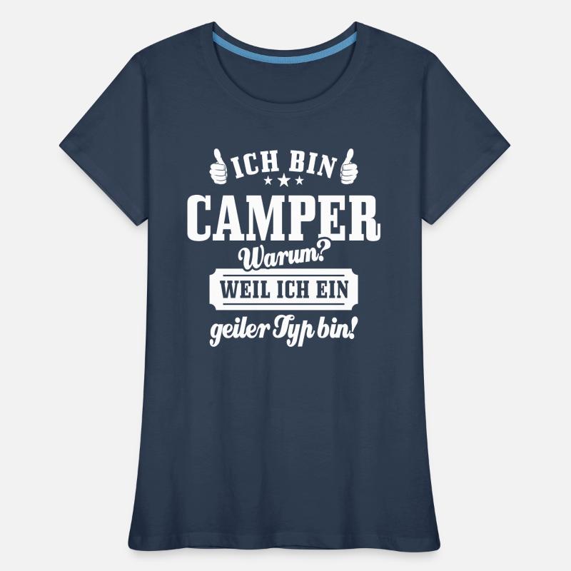 Ich bin Camper weil ich ein geiler Typ bin, Spruch Frauen Premium Bio T-Shirt