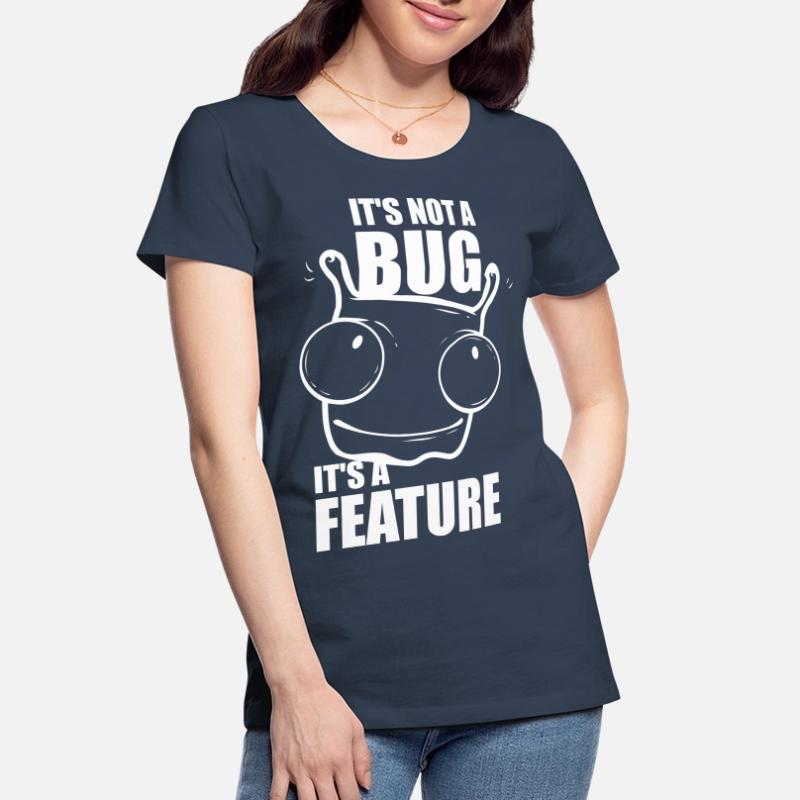 it is not a bug it is a feature - Programmierer Frauen Premium Bio T-Shirt
