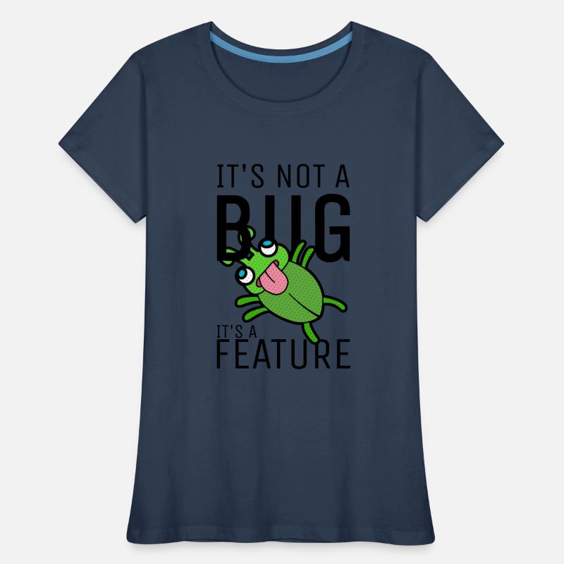 Not a Bug It's a Feature Developer Coder Frauen Premium Bio T-Shirt