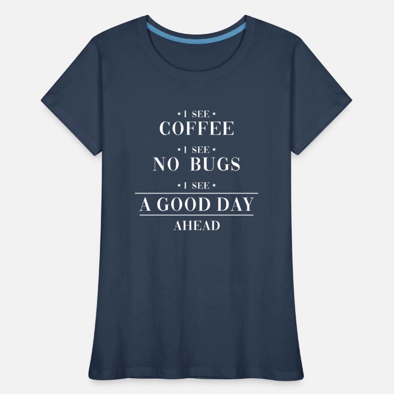 Coffee No Bugs Good Day Engineer Coder Software Women's Premium Organic T-Shirt
