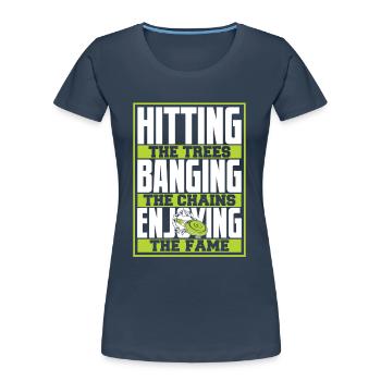 Hitting Trees Banging Chains Enjoying Fame - Women's Premium Organic T-Shirt - navy - Front - Mia (176cm)