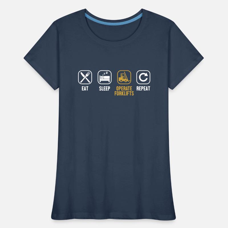 Manger dormir Opérer des chariots élévateurs à fourche Répéter Chariot élévateur T-shirt bio Premium Femme