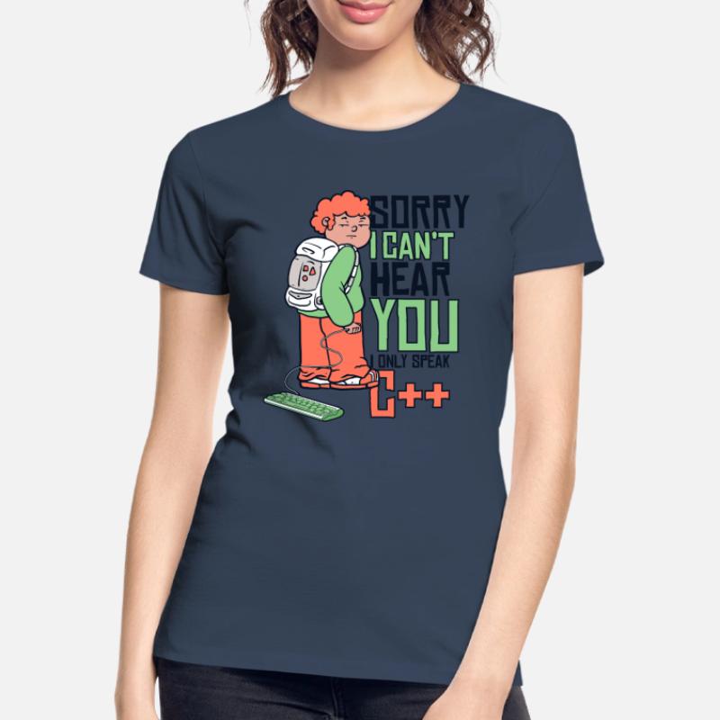 Can't Hear You Only Speak C++ Developer Coder Frauen Premium Bio T-Shirt
