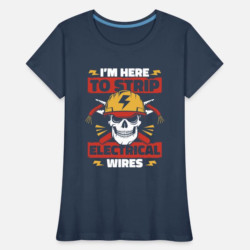 I'm Here To Strip Electrical Wires Electronics Engineer Women's Premium Organic T-Shirt