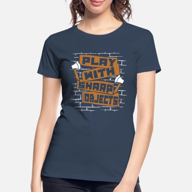 Play With Sharp Objects Axe Throwing Competition Women's Premium Organic T-Shirt