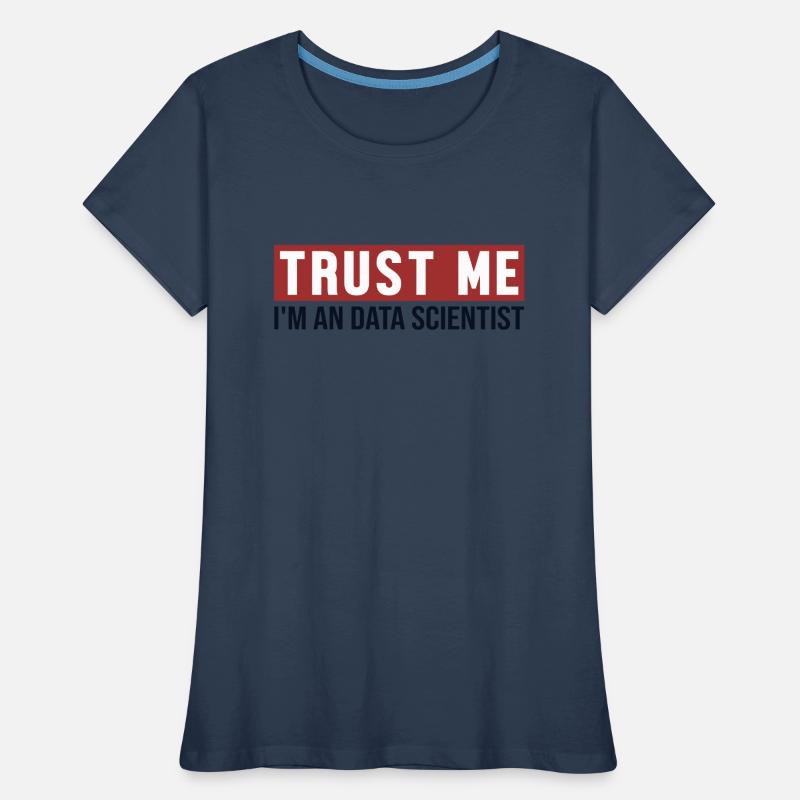 Trust Me I'm Data Scientist Data Scientist Women's Premium Organic T-Shirt