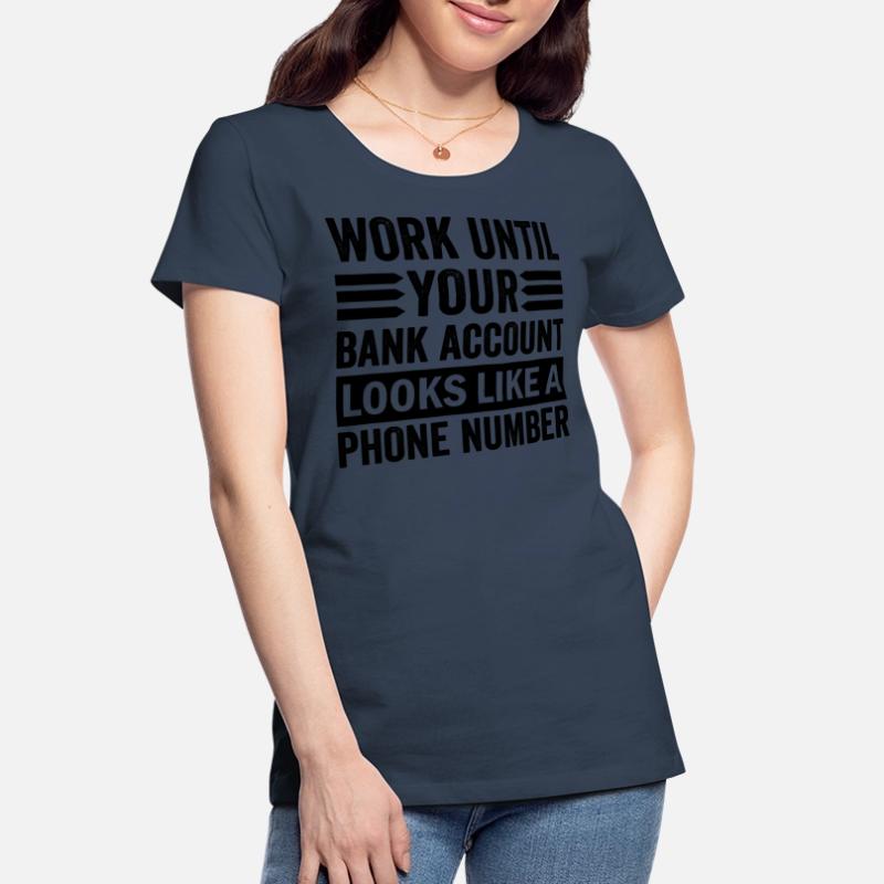 Arbeite bis dein Konto aussieht wie Telefonnummer Frauen Premium Bio T-Shirt