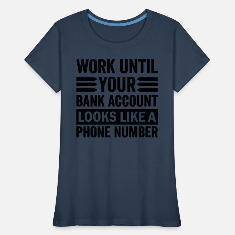 Arbeite bis dein Konto aussieht wie Telefonnummer Frauen Premium Bio T-Shirt
