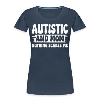 Autistin und Mama macht mir nichts Angst autistische Mutter - Frauen Premium Bio T-Shirt - Navy - Vorne - Mia (176cm)