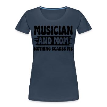Mutter, Musikerin und Mutter, nichts macht mir Angst - Frauen Premium Bio T-Shirt - Navy - Vorne - Mia (176cm)