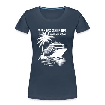 Wenn das Schiff ruft muss ich gehen - Kreuzfahrt - Frauen Premium Bio T-Shirt - Navy - Vorne - Mia (176cm)