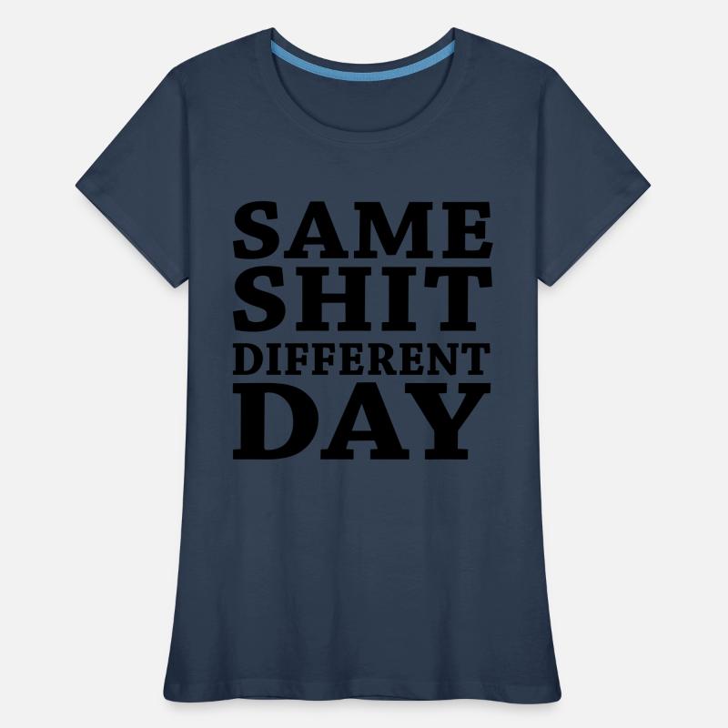 Same shit - Different day T-shirt bio Premium Femme