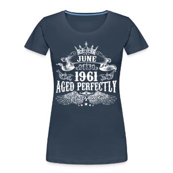 1961 | Juni 1961 Geburtstag Perfekt gealtert - Frauen Premium Bio T-Shirt - Navy - Vorne - Mia (176cm)