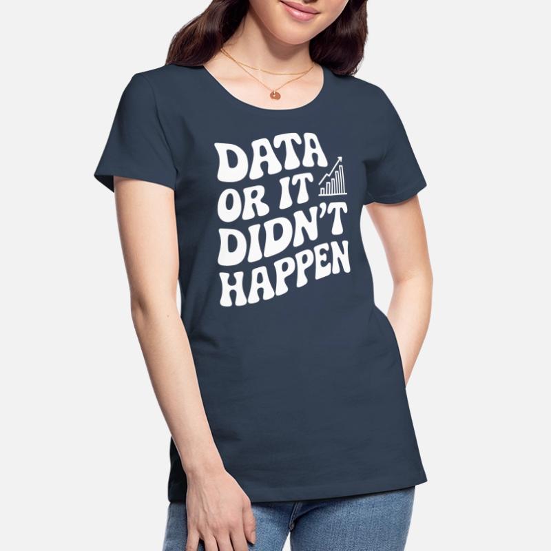Daten Oder Es Ist Nicht Passiert Datenanalyst Frauen Premium Bio T-Shirt