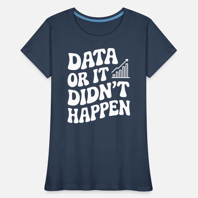 Daten Oder Es Ist Nicht Passiert Datenanalyst Frauen Premium Bio T-Shirt