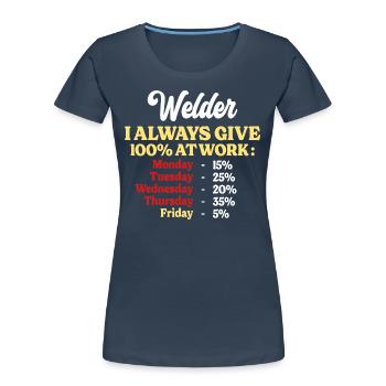 100% At Work Funny Welder Quote - Women's Premium Organic T-Shirt - navy - Front - Mia (176cm)