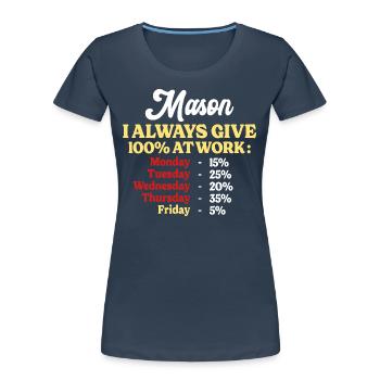 100% At Work Funny Mason Quote - Women's Premium Organic T-Shirt - navy - Front - Mia (176cm)