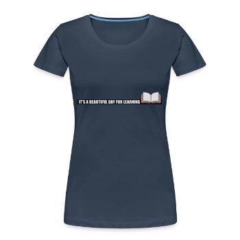 beautiful day for learning - Women's Premium Organic T-Shirt - navy - Front - Mia (176cm)
