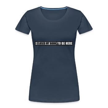 I closed my book - Women's Premium Organic T-Shirt - navy - Front - Mia (176cm)