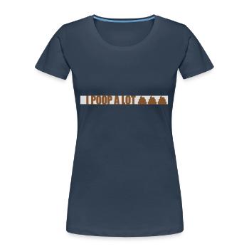 I poop a lot - Women's Premium Organic T-Shirt - navy - Front - Mia (176cm)