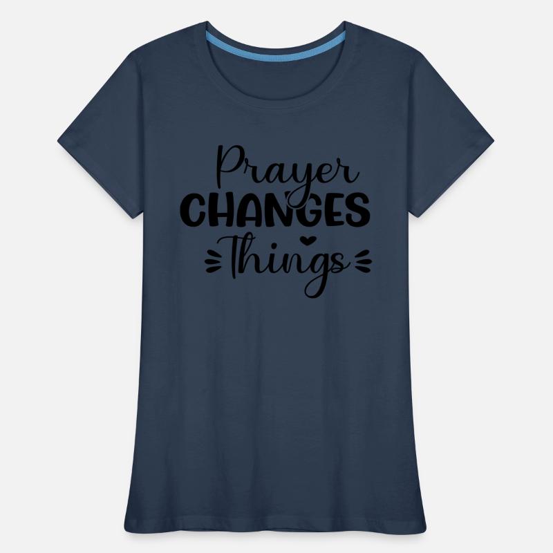 Prayer Changes Things Women's Premium Organic T-Shirt