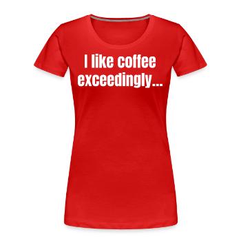 I Like Coffee Exceedingly - Coffee Funny Quotes - Women's Premium Organic T-Shirt - navy - Front - Mia (176cm)