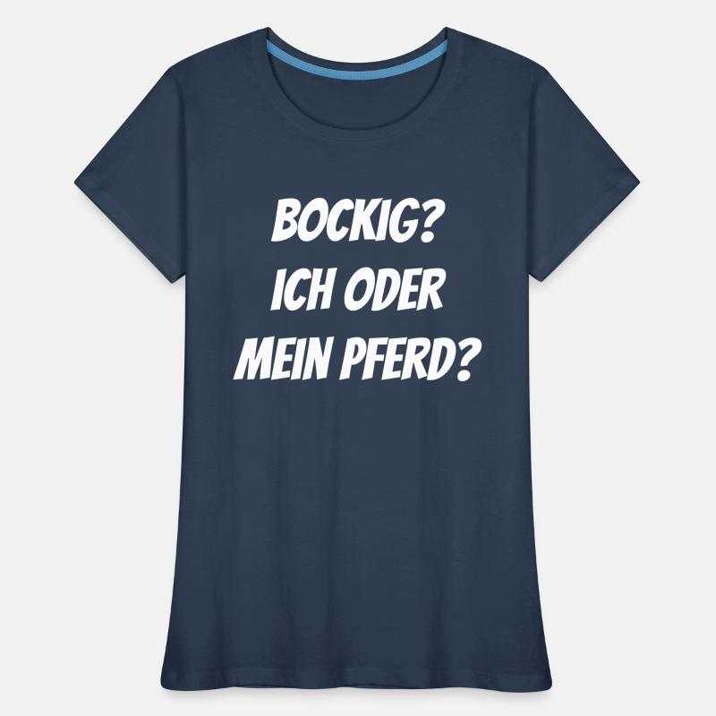 Bockig? Ich oder mein Pferd? Frauen Premium Bio T-Shirt